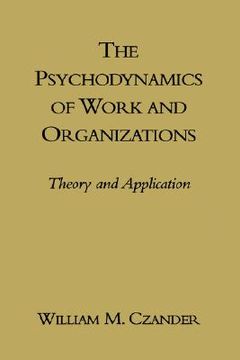 portada the psychodynamics of work and organizations: theory and application (en Inglés)