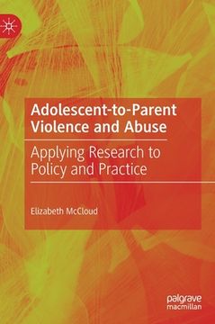 portada Adolescent-To-Parent Violence and Abuse: Applying Research to Policy and Practice
