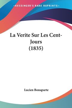 portada La Verite Sur Les Cent-Jours (1835) (en Francés)