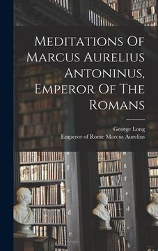portada Meditations Of Marcus Aurelius Antoninus, Emperor Of The Romans (en Inglés)