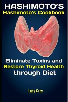 portada Hashimoto's: Hashimoto's Cookbook: Eliminate Toxins and Restore Thyroid Health through Diet (en Inglés)