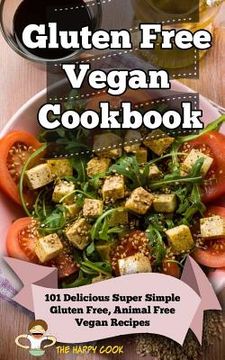 portada Gluten Free Vegan Cookbook: 101 Delicious Super Simple Gluten Free, Animal Free Vegan Recipes (en Inglés)