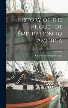 portada History of the Huguenot Emigration to America; 1 (en Inglés)