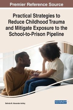 portada Practical Strategies to Reduce Childhood Trauma and Mitigate Exposure to the School-to-Prison Pipeline (en Inglés)