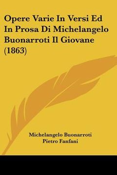 portada opere varie in versi ed in prosa di michelangelo buonarroti il giovane (1863) (en Inglés)