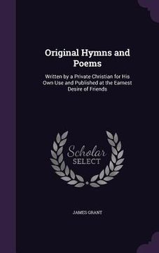 portada Original Hymns and Poems: Written by a Private Christian for His Own Use and Published at the Earnest Desire of Friends