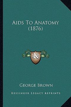 portada aids to anatomy (1876) (en Inglés)