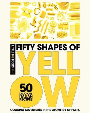 portada fifty shapes of yellow: 50 delicious italian pasta recipes (en Inglés)