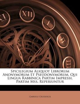 portada spicilegium aliquot librorum anonymorum et pseudonymorum, qui lingua rabbinica partim impressi, partim mss. reperiuntur (in English)