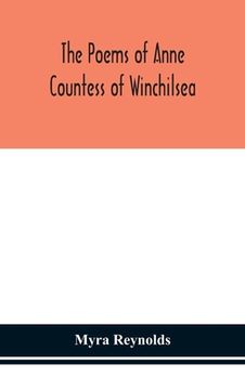 portada The poems of Anne Countess of Winchilsea: from the original edition of 1713 and from unpublished manuscripts (en Inglés)
