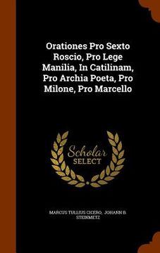 portada Orationes Pro Sexto Roscio, Pro Lege Manilia, In Catilinam, Pro Archia Poeta, Pro Milone, Pro Marcello