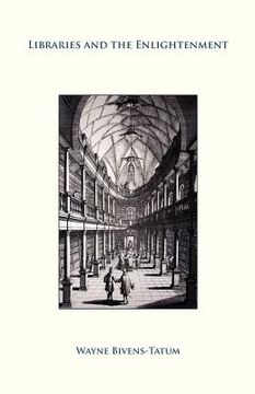 portada libraries and the enlightenment (en Inglés)