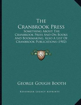 portada the cranbrook press: something about the cranbrook press and on books and bookmaking, also a list of cranbrook publications (1902) (en Inglés)