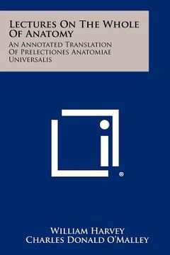 portada lectures on the whole of anatomy: an annotated translation of prelectiones anatomiae universalis (in English)