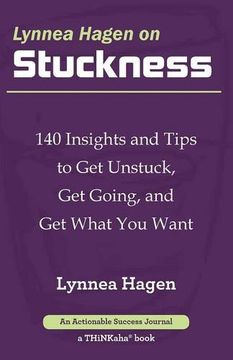 portada Lynnea Hagen on Stuckness: 140 Insights and Tips to Get Unstuck, Get Going, and Get What You Want