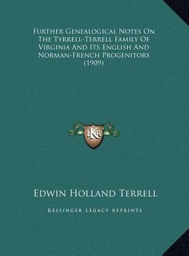 portada further genealogical notes on the tyrrell-terrell family of virginia and its english and norman-french progenitors (1909) (in English)