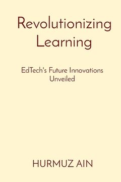 portada Revolutionizing Learning: EdTech's Future Innovations Unveiled (en Inglés)