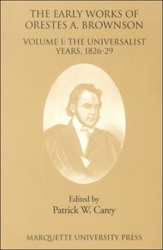 portada The Early Works of Orestes a. Brownson: The Universalist Years, 1826-1829 (Marquette Studies in Theology) (in English)
