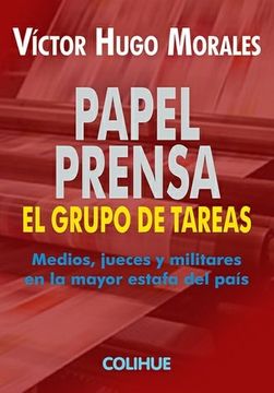 portada Papel Prensa el Grupo de Tareas Medios Jueces y Militares en la Mayor Estafa del Pais (in Spanish)