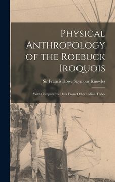 portada Physical Anthropology of the Roebuck Iroquois: With Comparative Data From Other Indian Tribes