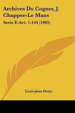 portada Archives Du Cogner, J. Chappee-Le Mans: Serie E-Art. 1-144 (1905) (in French)