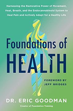 portada Foundations of Health: Harnessing the Restorative Power of Movement, Heat, Breath, and the Endocannabinoid System to Heal Pain and Actively A (in English)