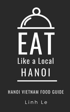 portada Eat Like a Local Hanoi: Hanoi Vietnam Food Guide