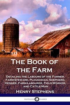 portada The Book of the Farm: Detailing the Labours of the Farmer, Farm-Steward, Ploughman, Shepherd, Hedger, Farm-Labourer, Field-Worker, and Cattle-Man (en Inglés)