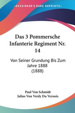 portada Das 3 Pommersche Infanterie Regiment Nr. 14: Von Seiner Grundung Bis Zum Jahre 1888 (1888) (in German)