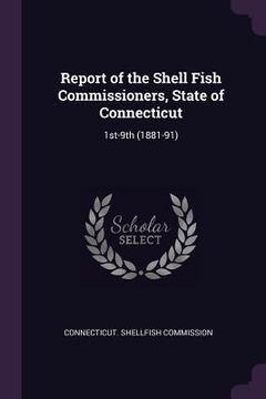portada Report of the Shell Fish Commissioners, State of Connecticut: 1st-9th (1881-91)