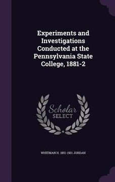 portada Experiments and Investigations Conducted at the Pennsylvania State College, 1881-2 (en Inglés)