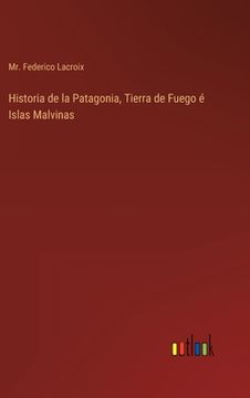 portada Historia de la Patagonia, Tierra de Fuego é Islas Malvinas