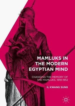 portada Mamluks in the Modern Egyptian Mind: Changing the Memory of the Mamluks, 1919-1952
