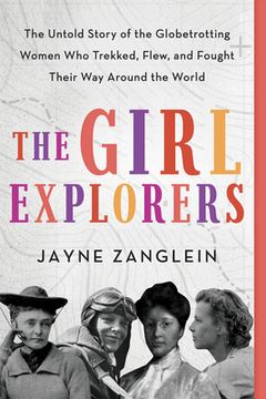 portada The Girl Explorers: The Untold Story of the Globetrotting Women who Trekked, Flew, and Fought Their way Around the World (en Inglés)