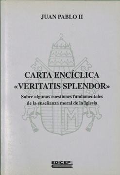 portada Carta Encíclica "Veritatis Splendor" a Todos los Obispos de la Iglesia Católica Sobre Cuestiones Fundamentales de la Enseñanza Moral de la Iglesia