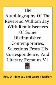 portada the autobiography of the reverend william jay: with reminiscences of some distinguished contemporaries, selections from his correspondence, and litera