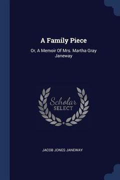 portada A Family Piece: Or, A Memoir Of Mrs. Martha Gray Janeway (en Inglés)