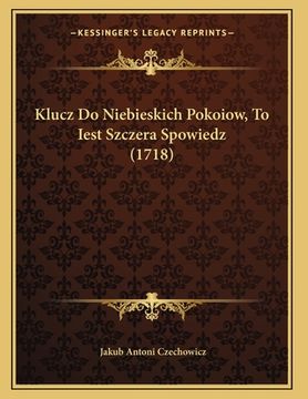 portada Klucz Do Niebieskich Pokoiow, To Iest Szczera Spowiedz (1718) (en Polaco)