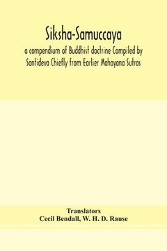 portada Siksha-Samuccaya, a compendium of Buddhist doctrine Compiled by Santideva Chiefly from Earlier Mahayana Sutras (en Inglés)