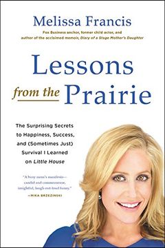 portada Lessons from the Prairie: The Surprising Secrets to Happiness, Success, and (Sometimes Just) Survival I Learned on Little House