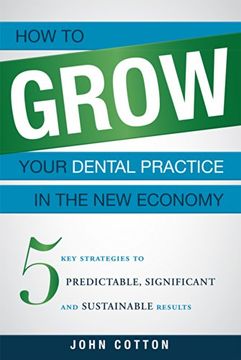 portada How to Grow Your Dental Practice in the new Economy: 5 key Strategies to Predictable, Significant and Sustainable Results (in English)