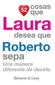 portada 52 Cosas Que Laura Desea Que Roberto Sepa: Una Manera Diferente de Decirlo