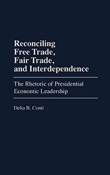 portada Reconciling Free Trade, Fair Trade, and Interdependence: The Rhetoric of Presidential Economic Leadership (en Inglés)