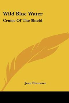 portada wild blue water: cruise of the shield (in English)
