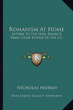 portada romanism at home: letters to the hon. roger b. taney, chief justice of the u.s. (in English)