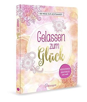 portada Gelassen zum Glück: 100 Wege zur Achtsamkeit: Meditationen, Anleitungen und Mehr (en Alemán)