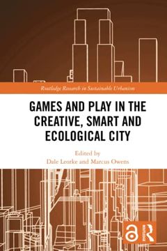 portada Games and Play in the Creative, Smart and Ecological City (Routledge Research in Sustainable Urbanism) (en Inglés)