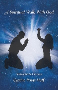 portada A Spiritual Walk with God: Testimonials and Sermons (in English)