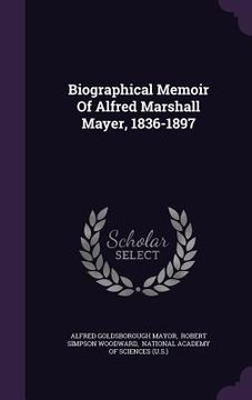 portada Biographical Memoir Of Alfred Marshall Mayer, 1836-1897