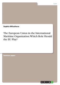 portada The European Union in the International Maritime Organization. Which Role Should the EU Play? (en Inglés)